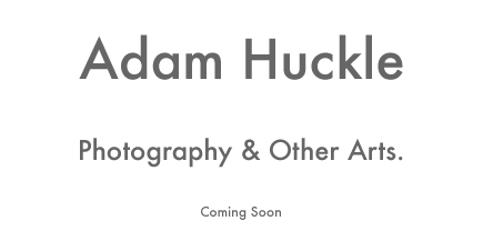 Adam Huckle: Photography & Other Arts.